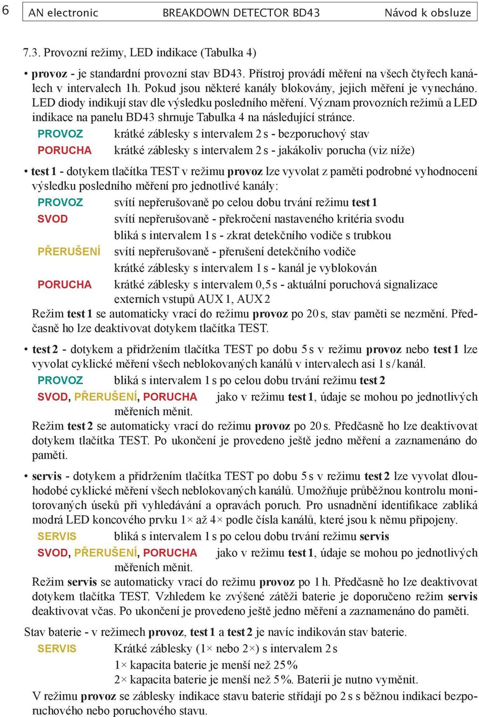 Význam provozních režimů a LED indikace na panelu BD43 shrnuje Tabulka 4 na následující stránce.