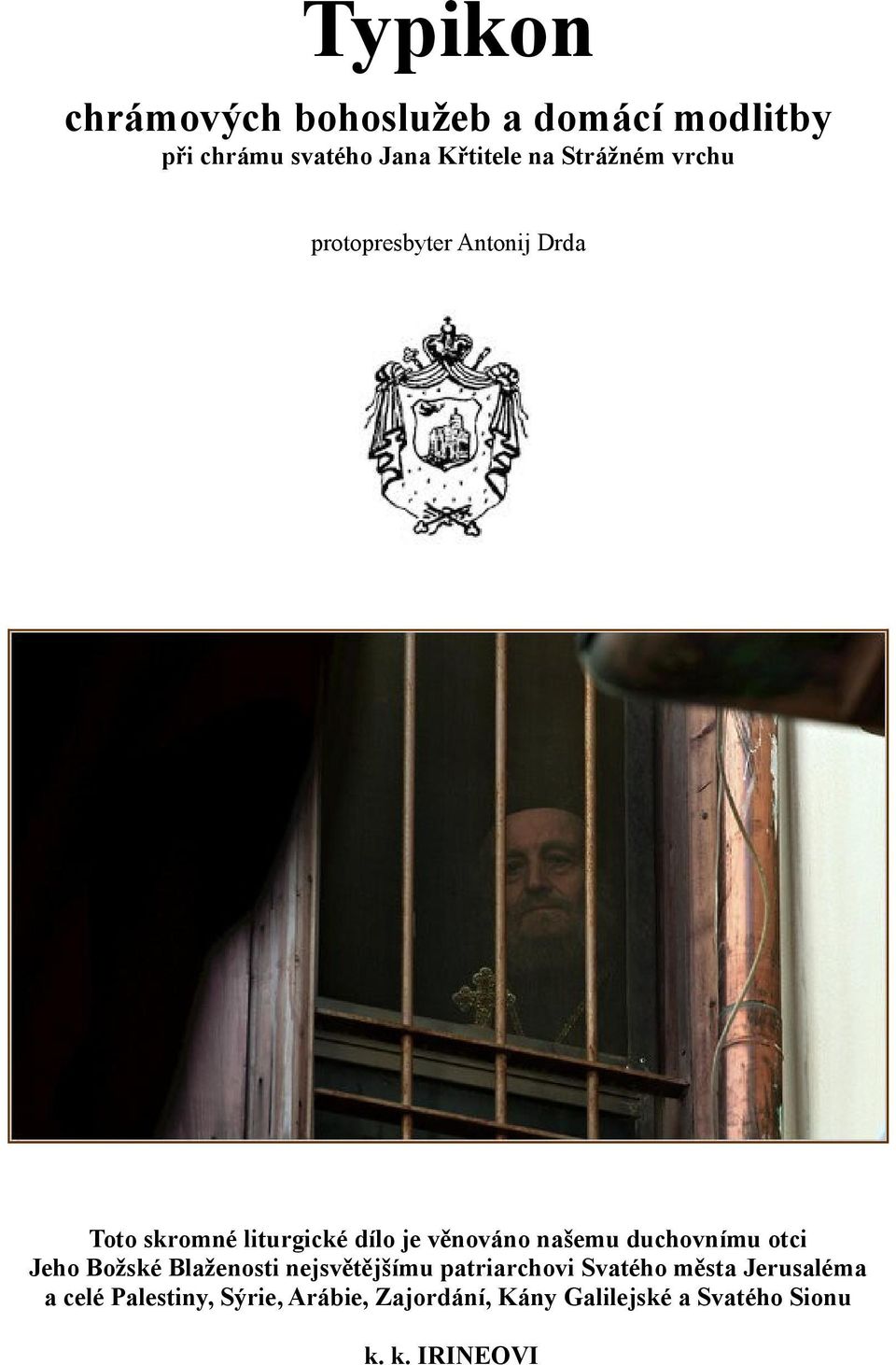 našemu duchovnímu otci Jeho Božské Blaženosti nejsvětějšímu patriarchovi Svatého města