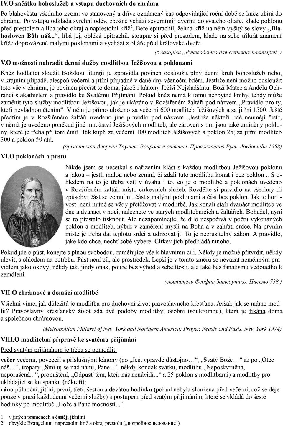 Bere epitrachil, žehná kříž na něm vyšitý se slovy Blahosloven Bůh náš.