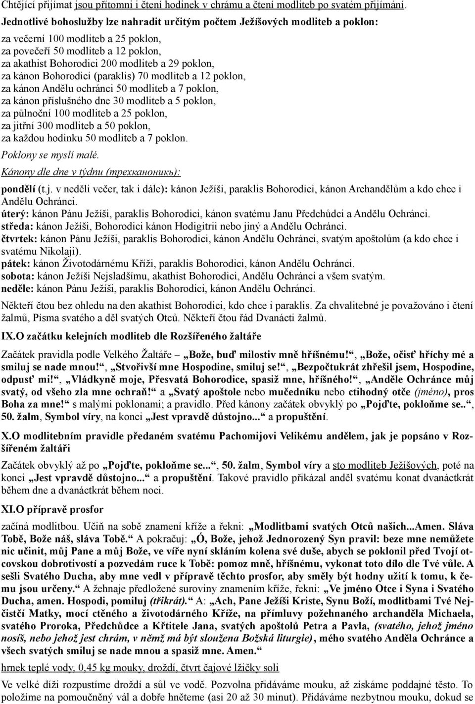 poklon, za kánon Bohorodici (paraklis) 70 modliteb a 12 poklon, za kánon Andělu ochránci 50 modliteb a 7 poklon, za kánon příslušného dne 30 modliteb a 5 poklon, za půlnoční 100 modliteb a 25 poklon,
