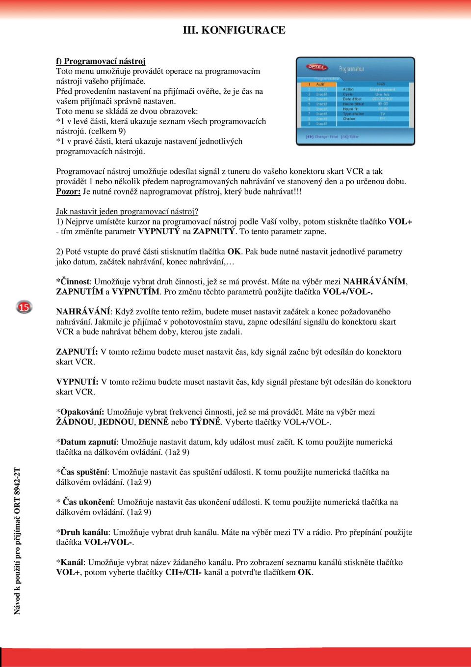 Toto menu se skládá ze dvou obrazovek: *1 v levé části, která ukazuje seznam všech programovacích nástrojů. (celkem 9) *1 v pravé části, která ukazuje nastavení jednotlivých programovacích nástrojů.