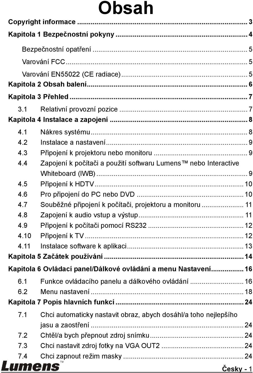 3 Připojení k projektoru nebo monitoru... 9 4.4 Zapojení k počítači a pouţití softwaru Lumens nebo Interactive Whiteboard (IWB)... 9 4.5 Připojení k HDTV... 10 4.