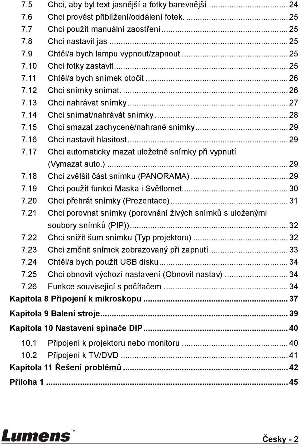 15 Chci smazat zachycené/nahrané snímky... 29 7.16 Chci nastavit hlasitost... 29 7.17 Chci automaticky mazat uloţetné snímky při vypnutí (Vymazat auto.)... 29 7.18 Chci zvětšit část snímku (PANORAMA).