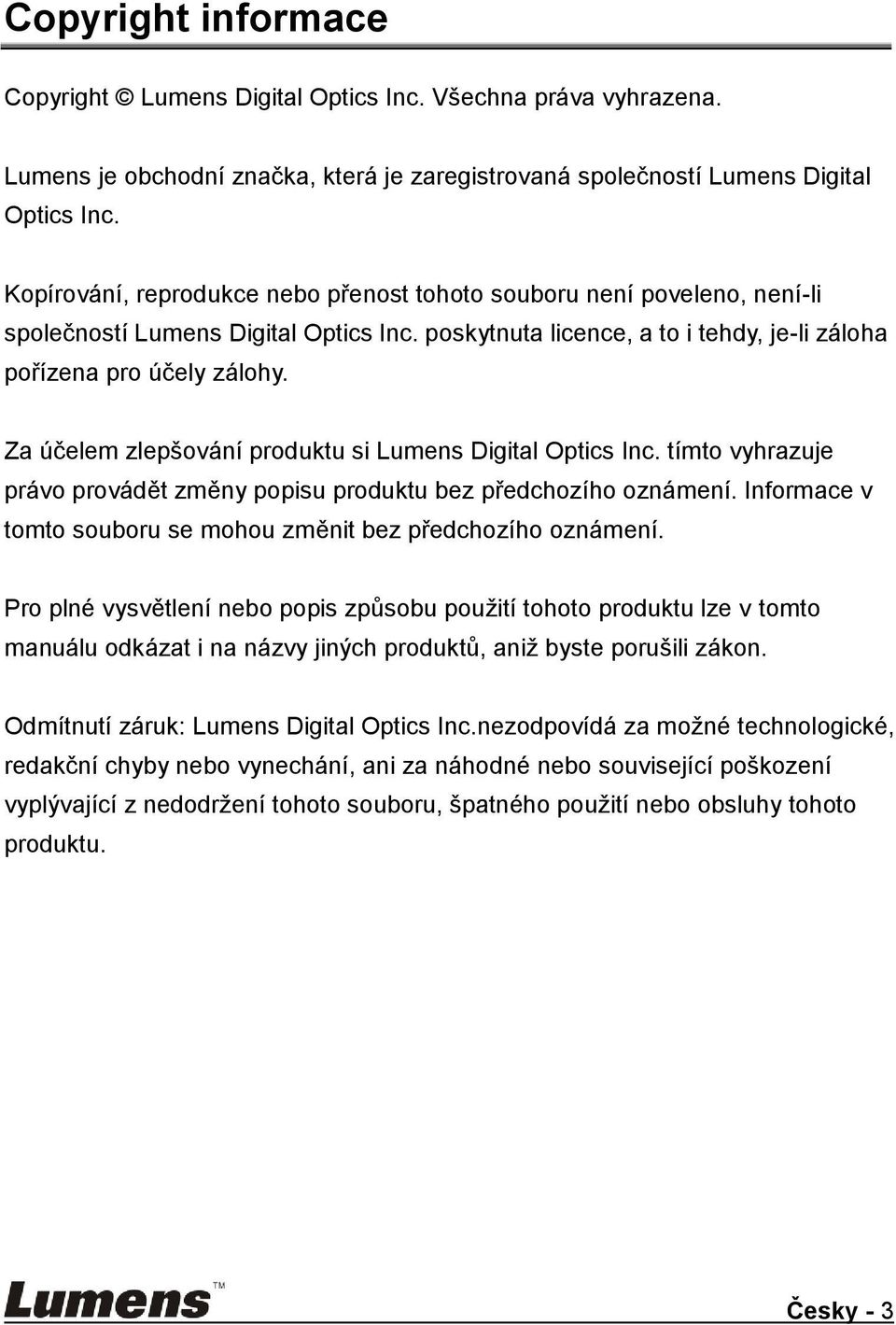 Za účelem zlepšování produktu si Lumens Digital Optics Inc. tímto vyhrazuje právo provádět změny popisu produktu bez předchozího oznámení.