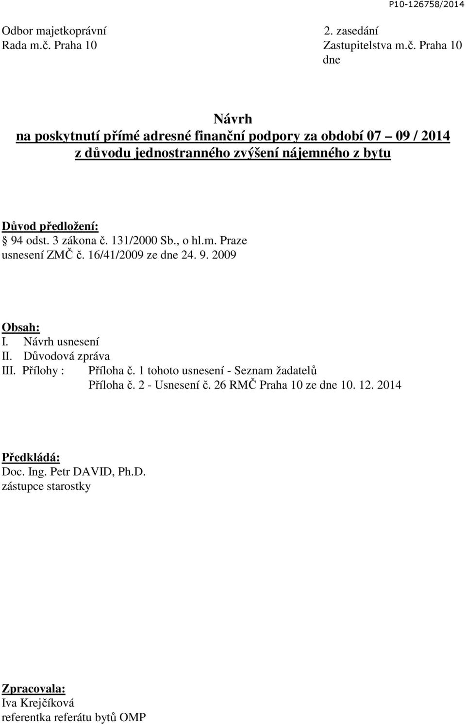 Praha 10 dne Návrh na poskytnutí přímé adresné finanční podpory za období 07 09 / 2014 z důvodu jednostranného zvýšení nájemného z bytu Důvod