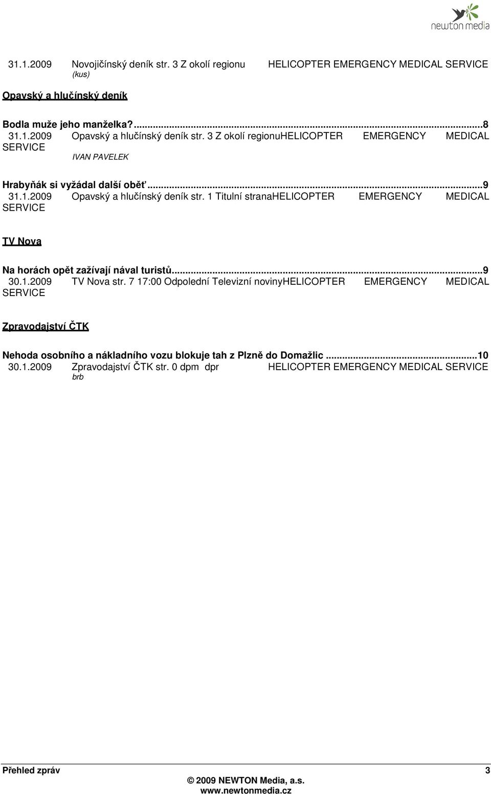 1 Titulní stranahelicopter EMERGENCY MEDICAL SERVICE TV Nova Na horách opět zažívají nával turistů... 9 30.1.2009 TV Nova str.