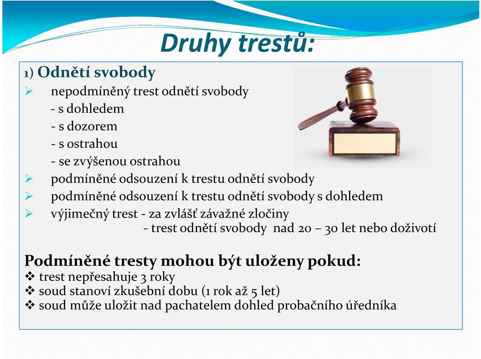 trest - za zvlášť závažné zločiny -trest odnětí svobody nad 20 30 let nebo doživotí Podmíněné tresty mohou být uloženy