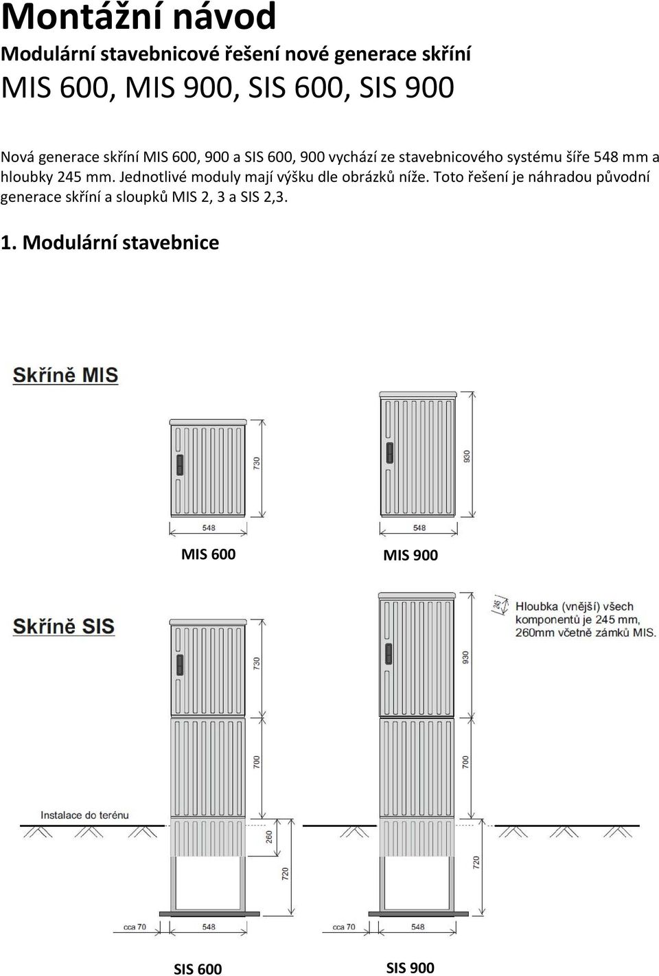 a hloubky 245 mm. Jednotlivé moduly mají výšku dle obrázků níže.