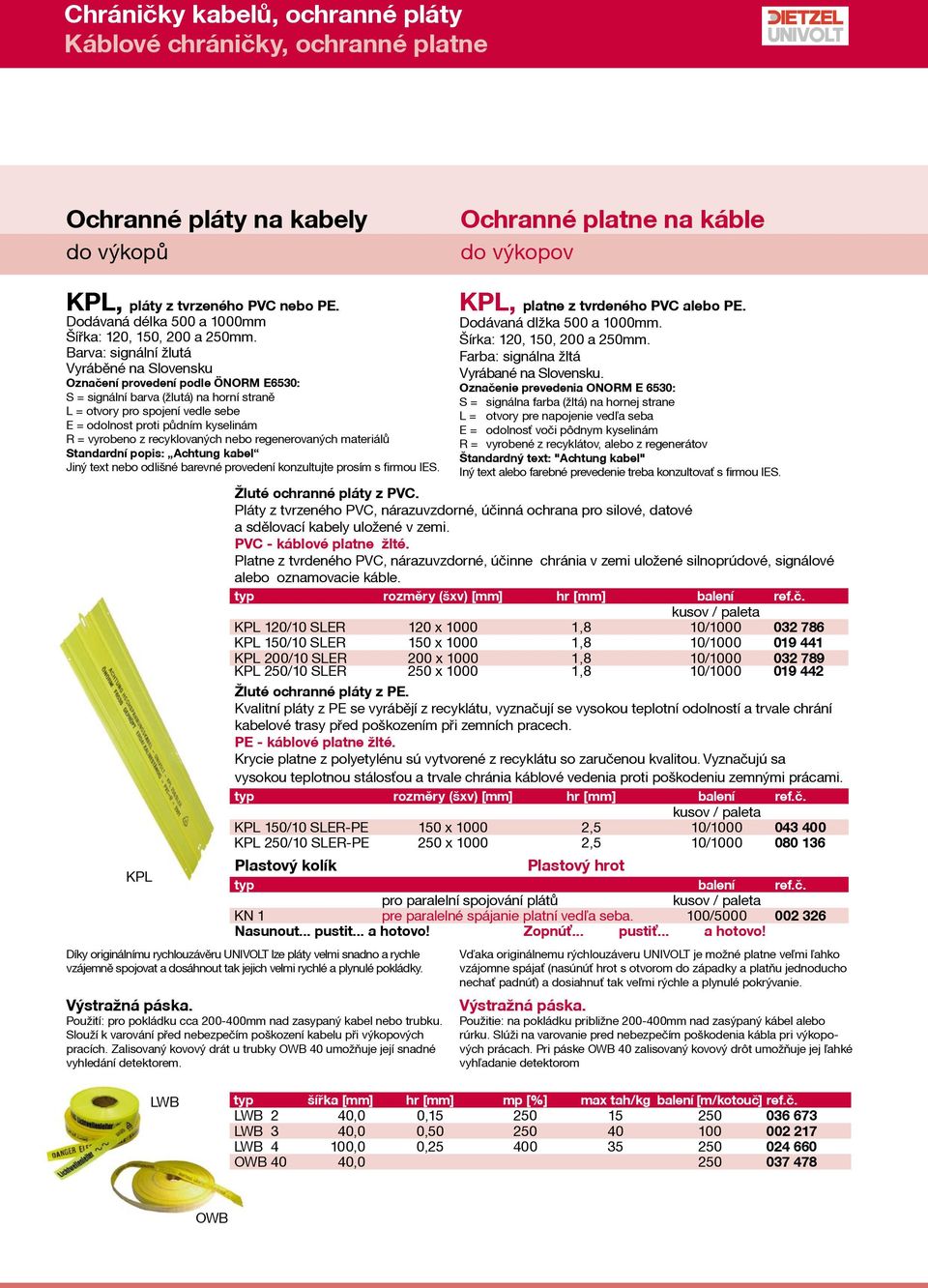 vyrobeno z recyklovaných nebo regenerovaných materiálů Standardní popis: Achtung kabel Jiný text nebo odlišné barevné provedení konzultujte prosím s firmou IES.