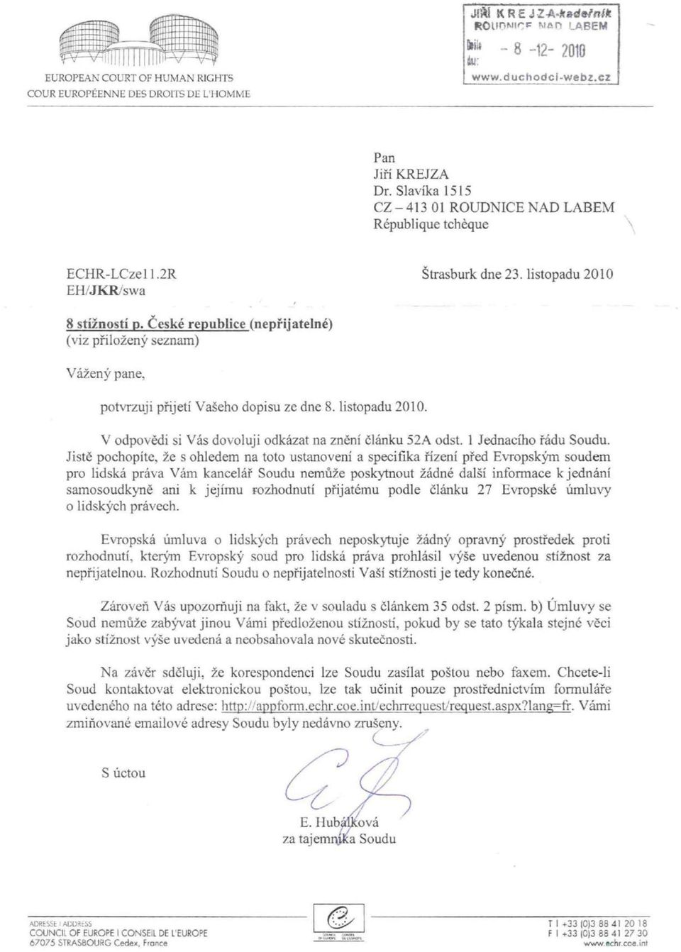 České republice (nepřijatelné) (viz přiložený seznam) Vážený pane, potvrzuji přijetí Vašeho dopisu ze dne 8. listopadu 2010. V odpovědi si Vás dovoluji odkázat na znění článku 52A odst.