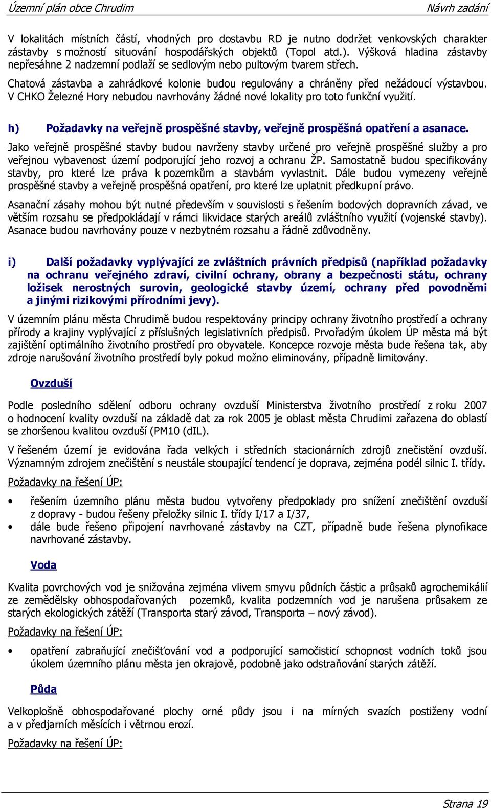 V CHKO Železné Hory nebudou navrhovány žádné nové lokality pro toto funkční využití. h) Požadavky na veřejně prospěšné stavby, veřejně prospěšná opatření a asanace.