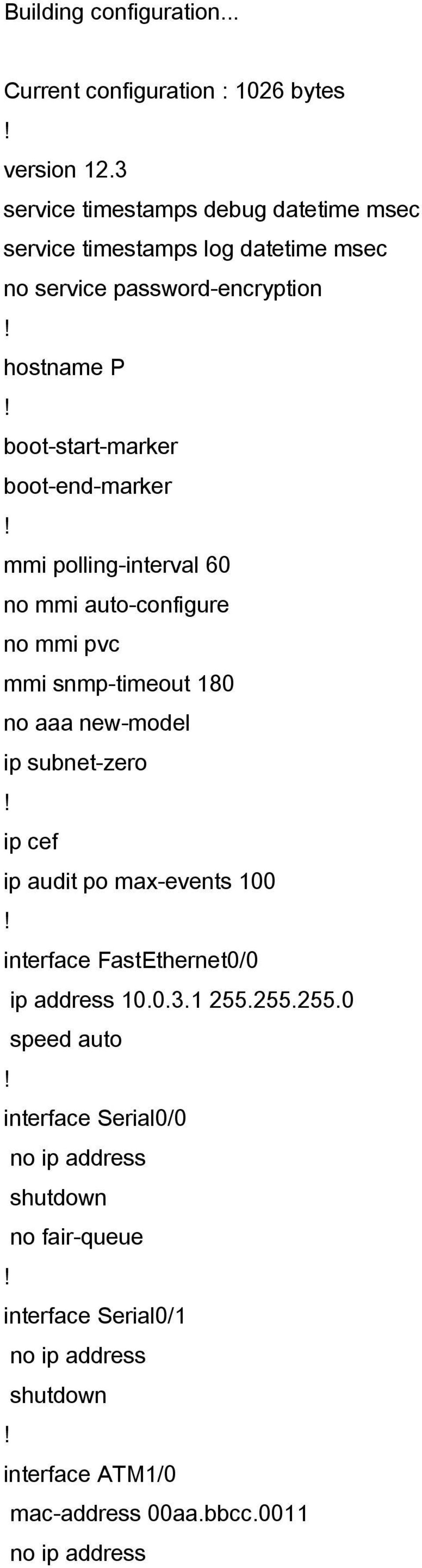 boot-end-marker mmi polling-interval 60 no mmi auto-configure no mmi pvc mmi snmp-timeout 180 no aaa new-model ip subnet-zero ip cef ip audit po