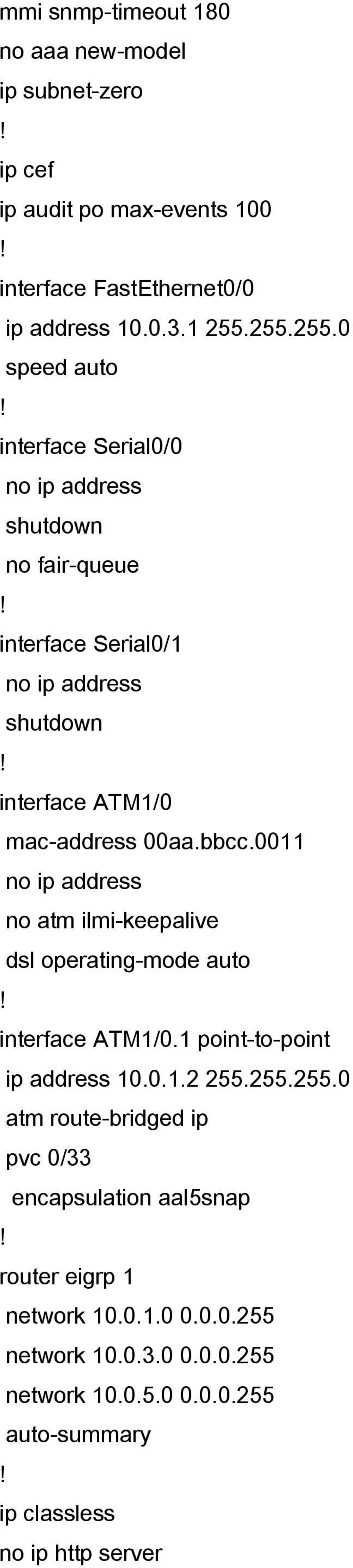 bbcc.0011 no ip address no atm ilmi-keepalive dsl operating-mode auto interface ATM1/0.1 point-to-point ip address 10.0.1.2 255.