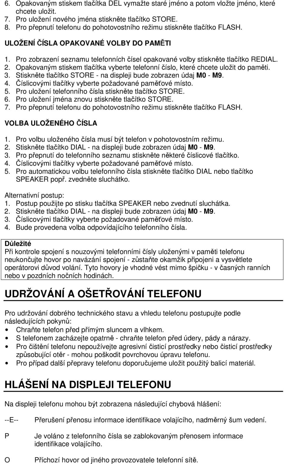 2. Opakovaným stiskem tlačítka vyberte telefonní číslo, které chcete uložit do paměti. 3. Stiskněte tlačítko STORE - na displeji bude zobrazen údaj M0 - M9. 4.