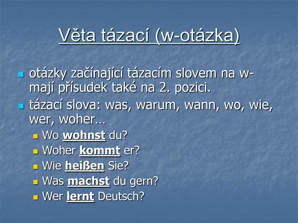 tázací slova: was, warum, wann, wo, wie, wer, woher Wo