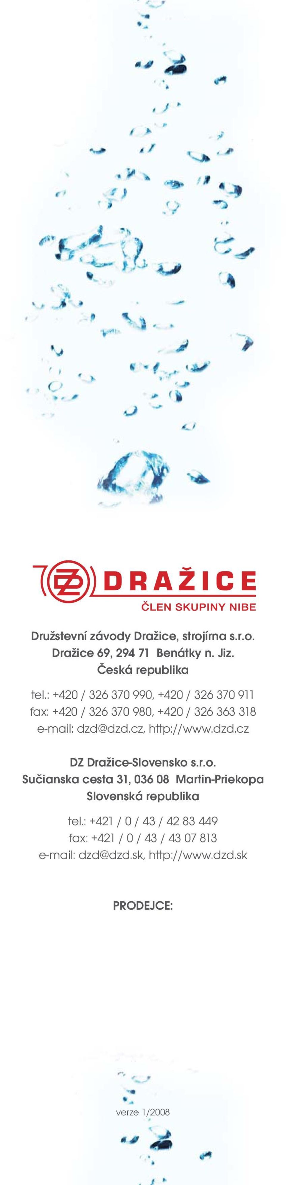 cz, http://www.dzd.cz DZ Dražice-Slovensko s.r.o. Sučianska cesta 31, 036 08 Martin-Priekopa Slovenská republika tel.