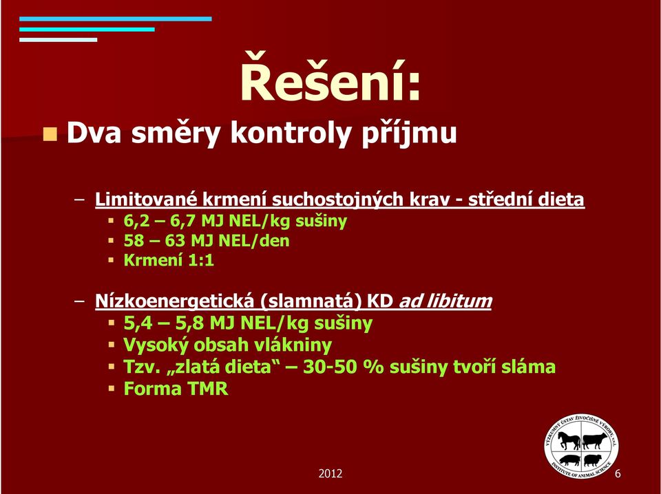 Nízkoenergetická (slamnatá) KD ad libitum 5,4 5,8 MJ NEL/kg sušiny