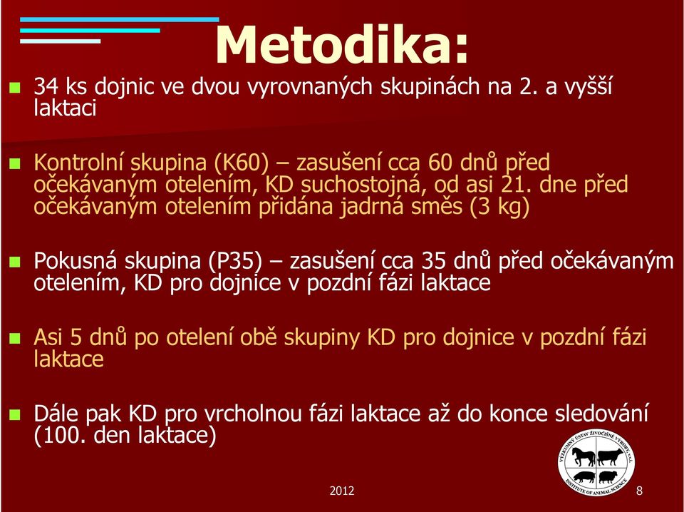 dne před očekávaným otelením přidána jadrná směs (3 kg) Pokusná skupina (P35) zasušení cca 35 dnů před očekávaným