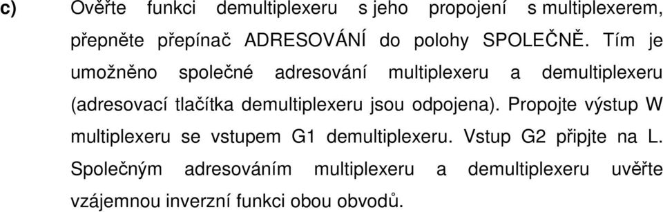 Tím je umožněno společné adresování multiplexeru a demultiplexeru (adresovací tlačítka demultiplexeru