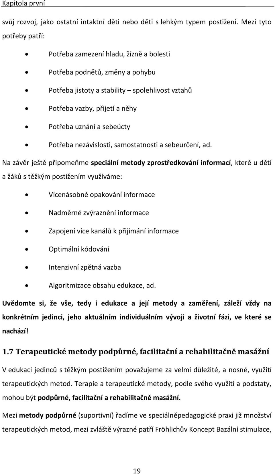 sebeúcty Potřeba nezávislosti, samostatnosti a sebeurčení, ad.