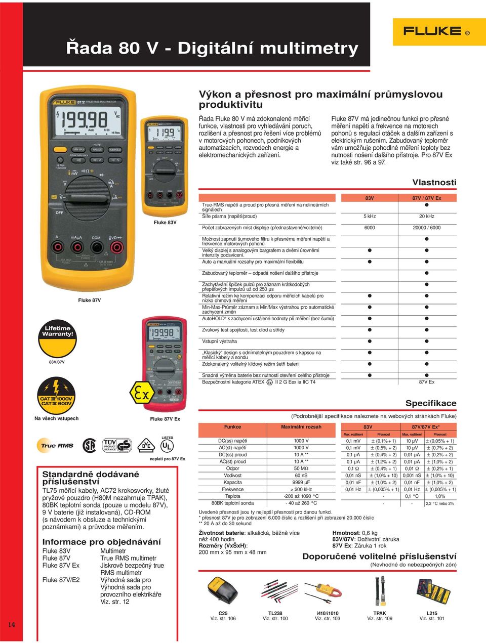 Fluke 87V má jedinečnou funkci pro přesné měření napětí a frekvence na motorech pohonů s regulací otáček a dalším zařízení s elektrickým rušením.