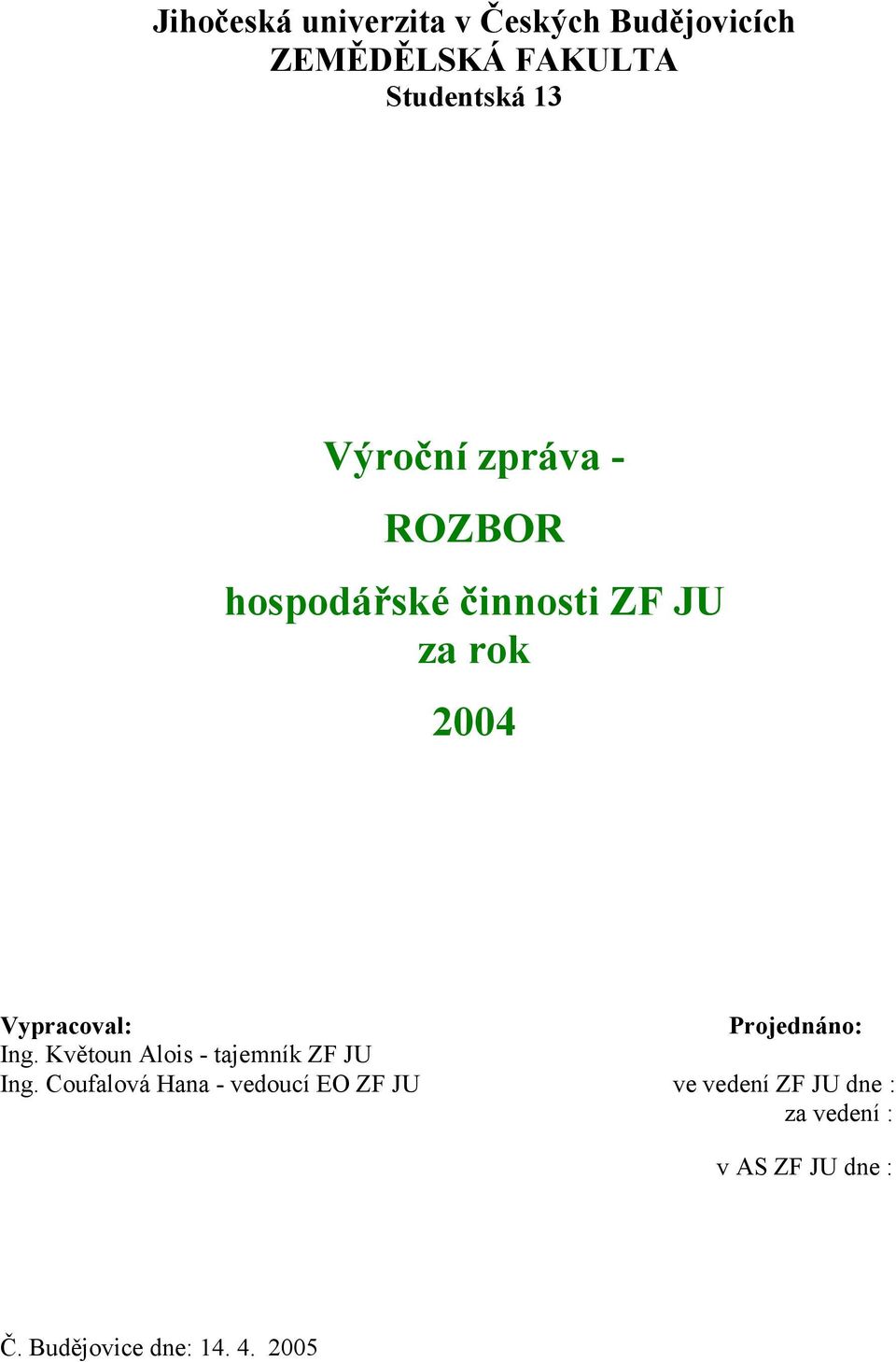 Projednáno: Ing. Květoun Alois - tajemník ZF JU Ing.