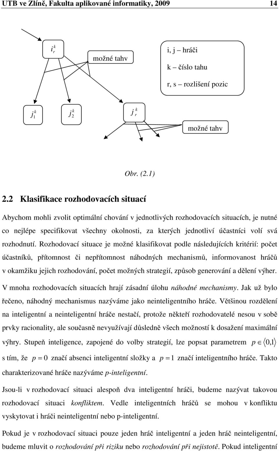 volí svá rozhodnutí.