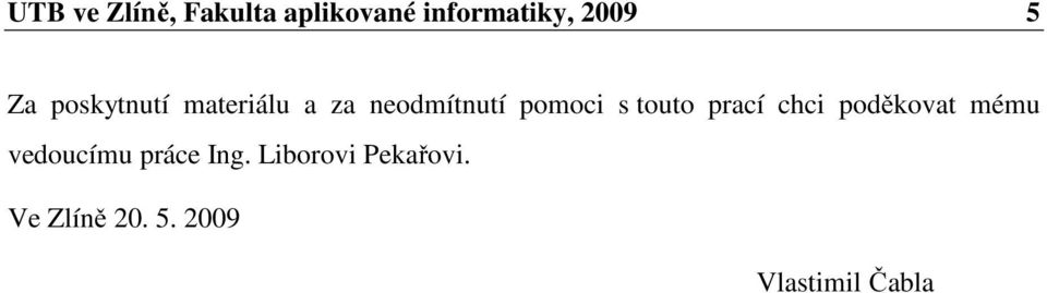 touto prací chci poděkovat mému vedoucímu práce Ing.