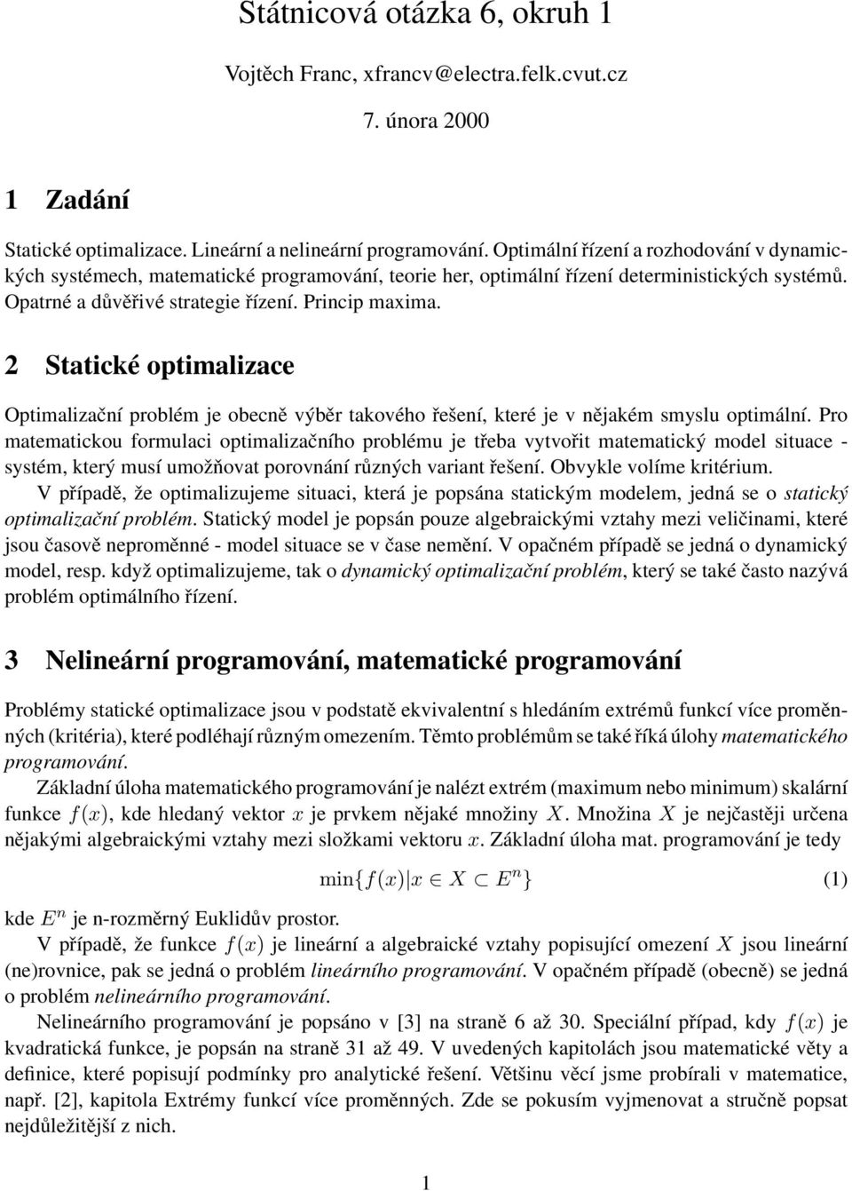 2 Statické optimalizace Optimalizační problém je obecně výběr takového řešení, které je v nějakém smyslu optimální.