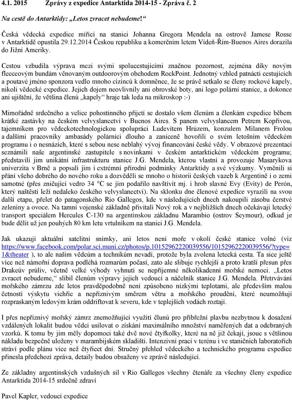 2014 Českou republiku a komerčním letem Vídeň-Řím-Buenos Aires dorazila do Jižní Ameriky.