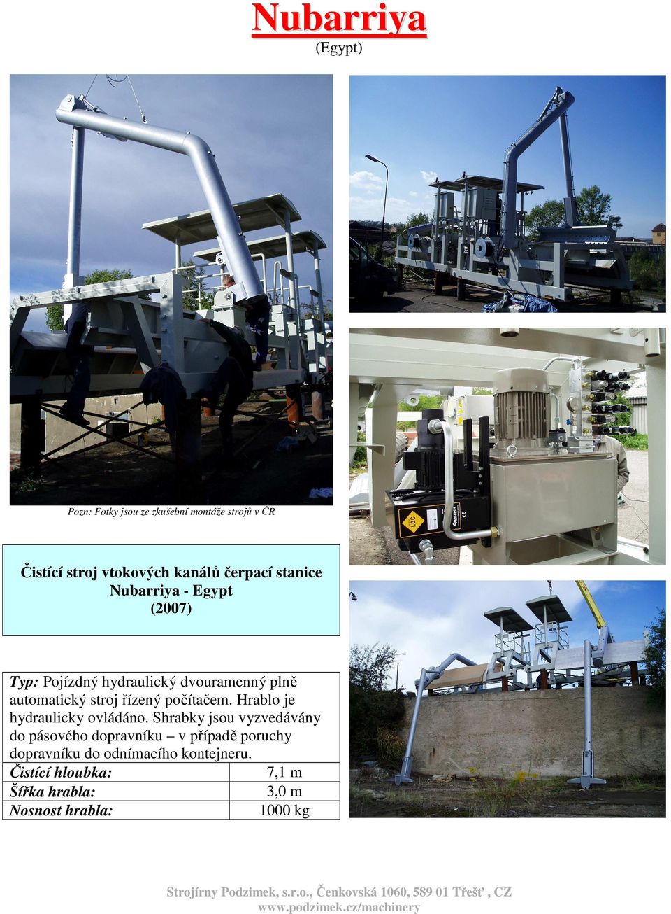 automatický stroj řízený počítačem. Hrablo je hydraulicky ovládáno.