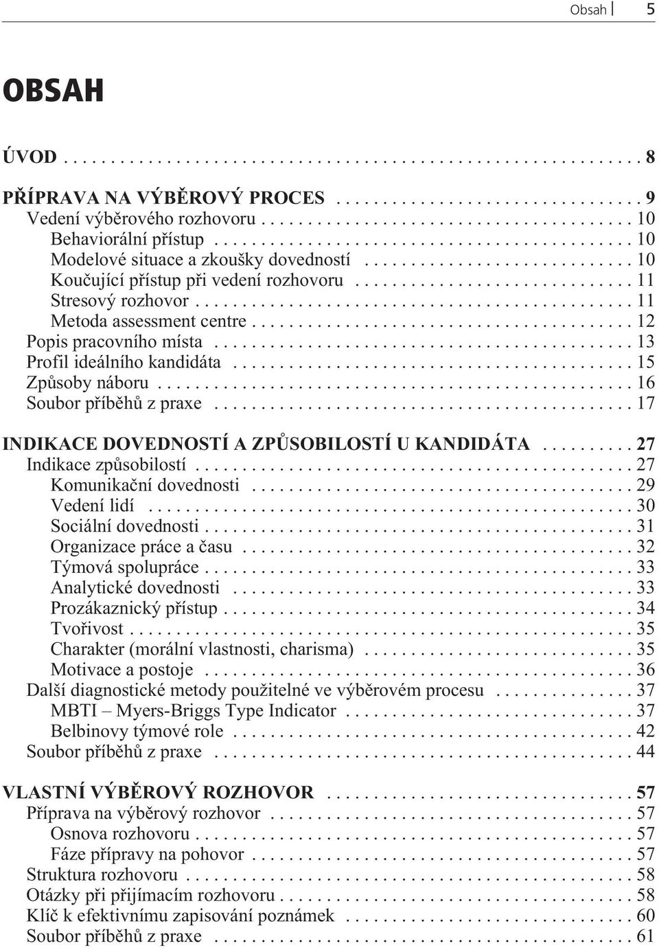 ..17 INDIKACE DOVEDNOSTÍ A ZPÙSOBILOSTÍ U KANDIDÁTA...27 Indikace zpùsobilostí...27 Komunikaèní dovednosti...29 Vedení lidí...30 Sociální dovednosti...31 Organizace práce a èasu...32 Týmová spolupráce.