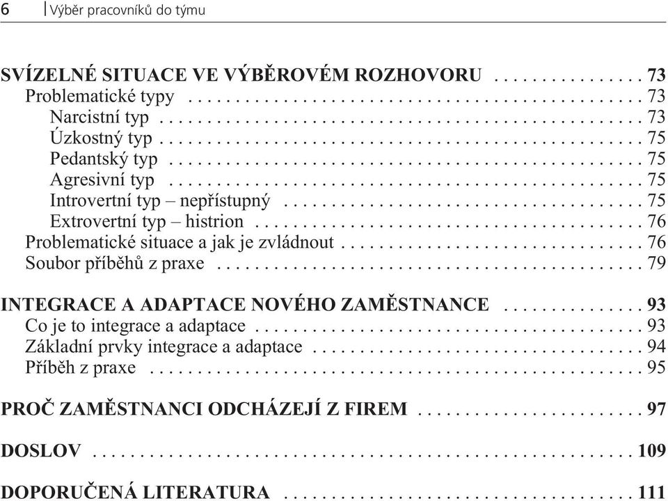 ..76 Problematické situace a jak je zvládnout...76 Soubor pøíbìhù z praxe...79 INTEGRACE A ADAPTACE NOVÉHO ZAMÌSTNANCE.