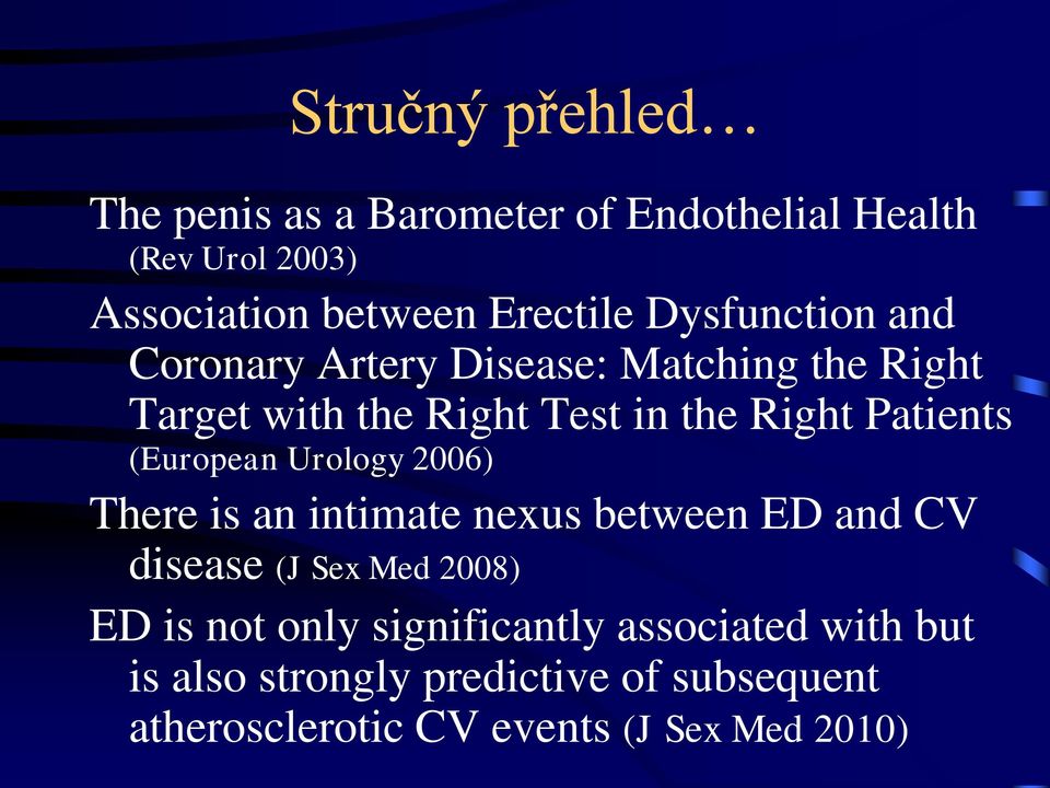 (European Urology 2006) There is an intimate nexus between ED and CV disease (J Sex Med 2008) ED is not only