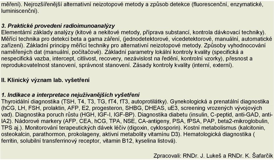 Měřící technika pro detekci beta a gama záření, (jednodetektorové, vícedetektorové, manuální, automatické zařízení). Základní principy měřící techniky pro alternativní neizotopové metody.