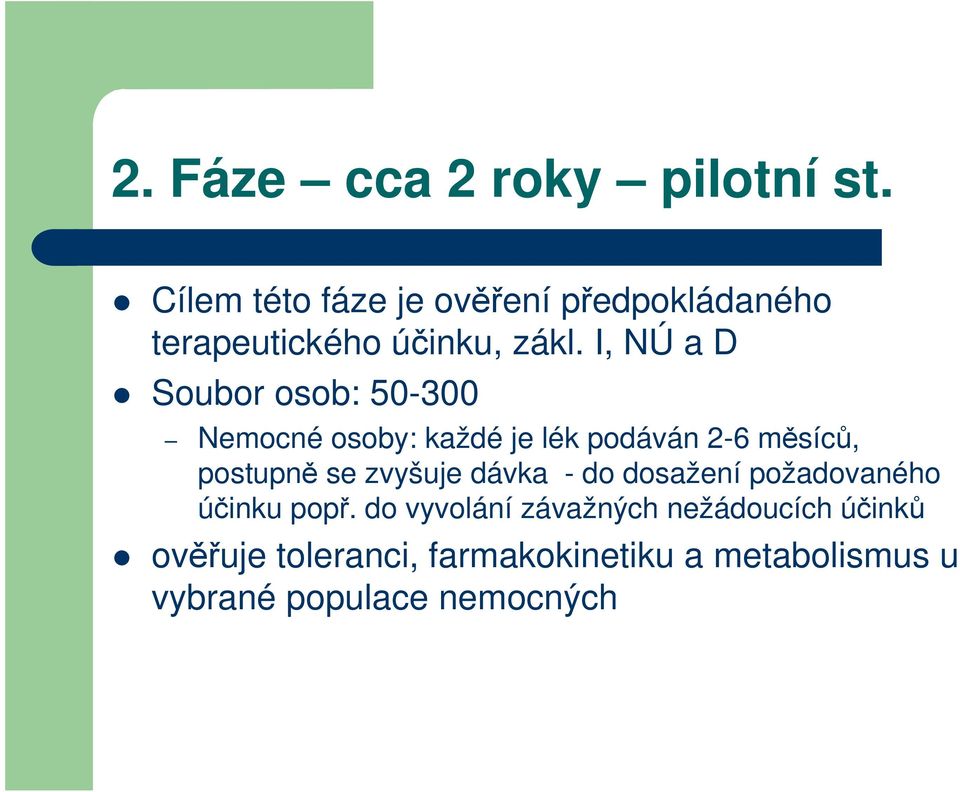 I, NÚ a D Soubor osob: 50-300 Nemocné osoby: každé je lék podáván 2-6 měsíců, postupně se