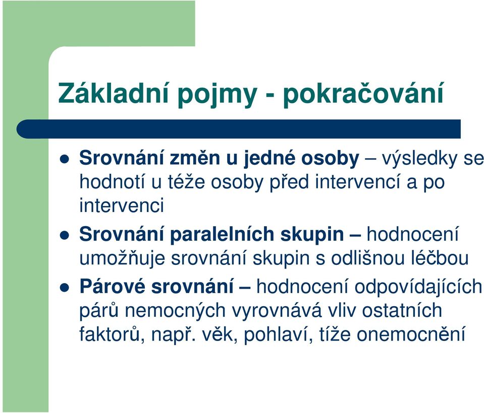 umožňuje srovnání skupin s odlišnou léčbou Párové srovnání hodnocení