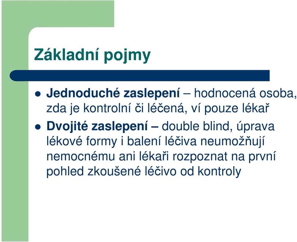 blind, úprava lékové formy i balení léčiva neumožňují