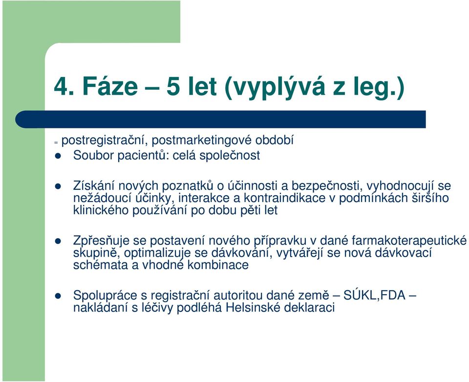 vyhodnocují se nežádoucí účinky, interakce a kontraindikace v podmínkách širšího klinického používání po dobu pěti let Zpřesňuje se