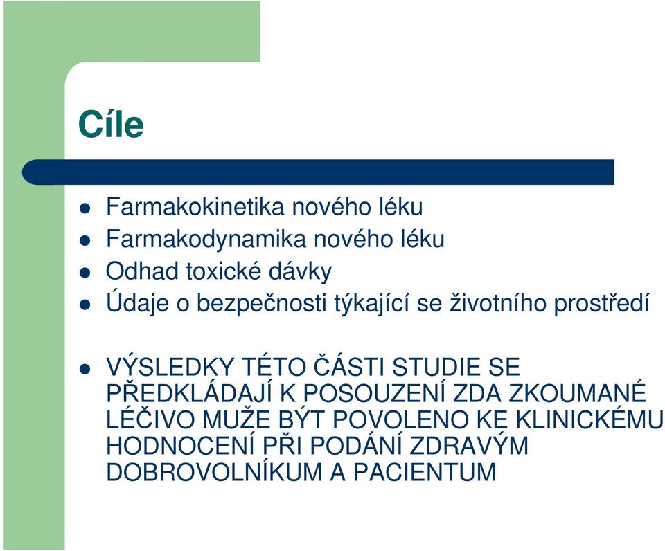 VÝSLEDKY TÉTO ČÁSTI STUDIE SE PŘEDKLÁDAJÍ K POSOUZENÍ ZDA ZKOUMANÉ LÉČIVO