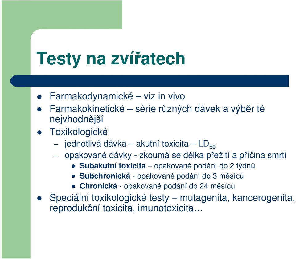 Subakutní toxicita opakované podání do 2 týdnů Subchronická - opakované podání do 3 měsíců Chronická -