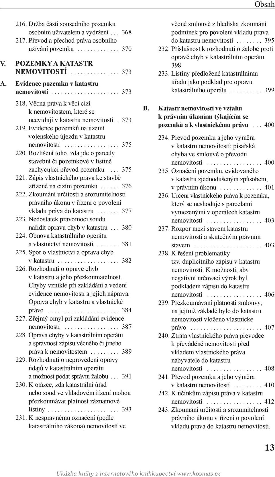 Evidence pozemků na území vojenského újezdu v katastru nemovitostí................. 375 220. Rozlišení toho, zda jde o parcely stavební či pozemkové v listině zachycující převod pozemku.... 375 221.