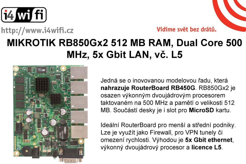 RB850Gx2 je osazen výkonným dvoujádrovým procesorem taktovaném na 500 MHz a pamětí o velikosti 512 MB.