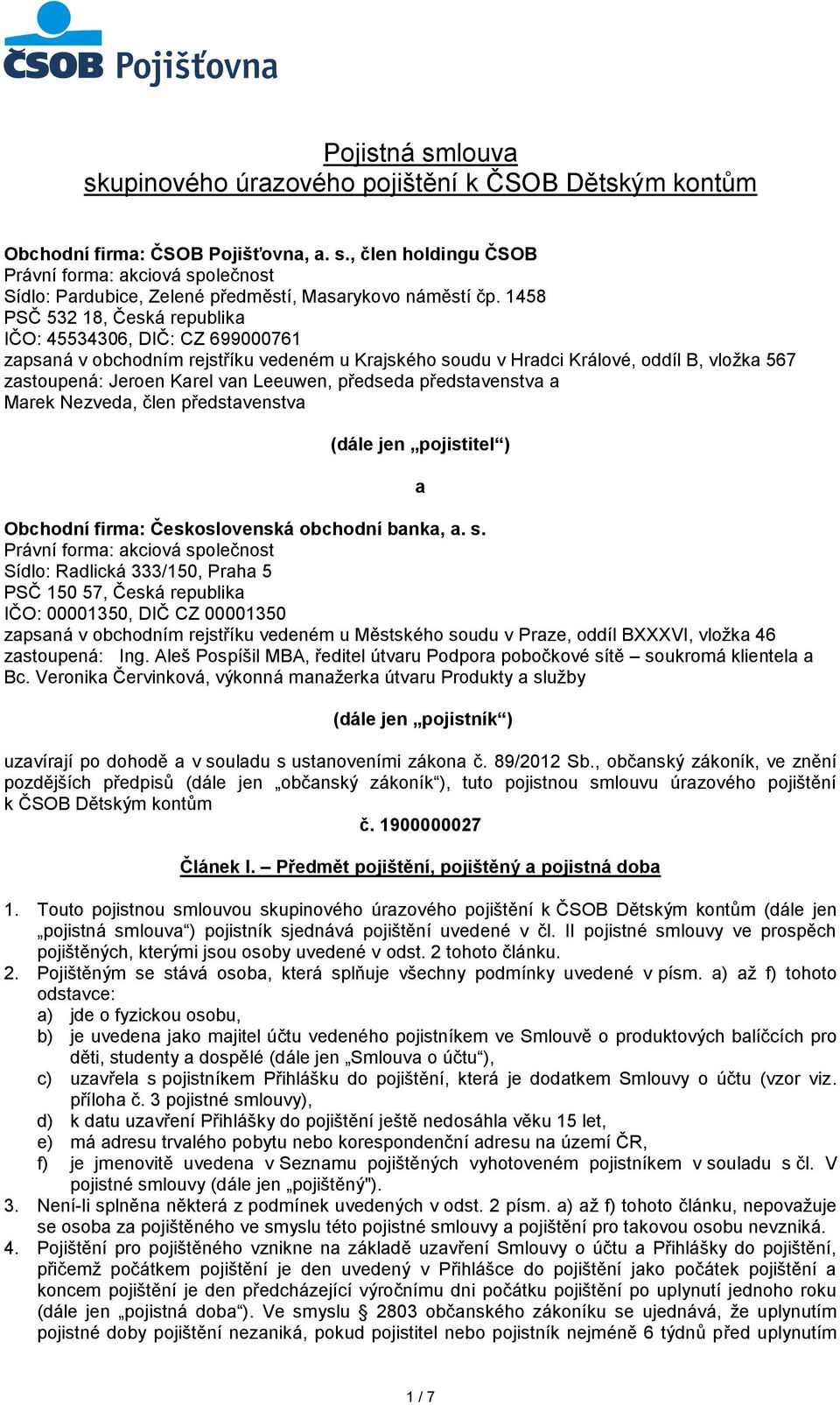 předseda představenstva a Marek Nezveda, člen představenstva (dále jen pojistitel ) Obchodní firma: Československá obchodní banka, a. s.