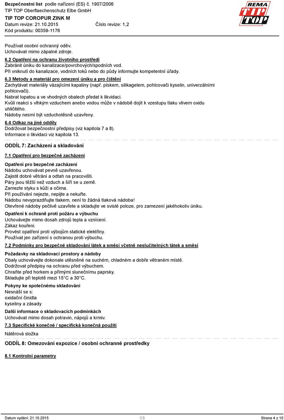 pískem, silikagelem, pohlcovači kyselin, univerzálními pohlcovači). Nabrat lopatou a ve vhodných obalech předat k likvidaci.