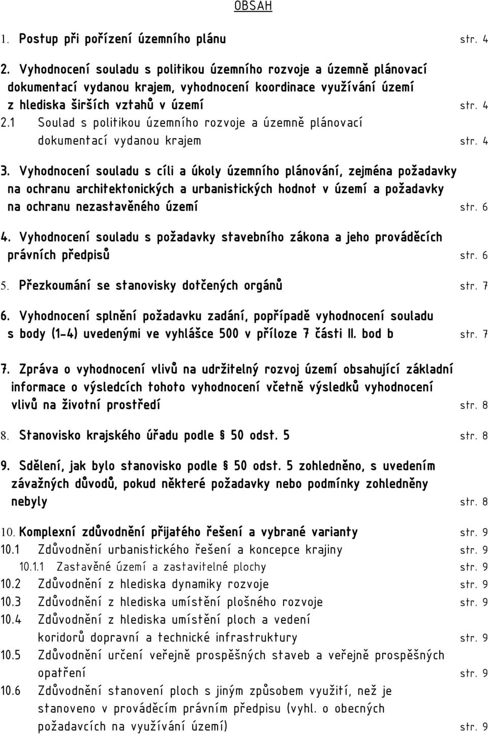 1 Soulad s politikou územního rozvoje a územně plánovací dokumentací vydanou krajem str. 4 3.