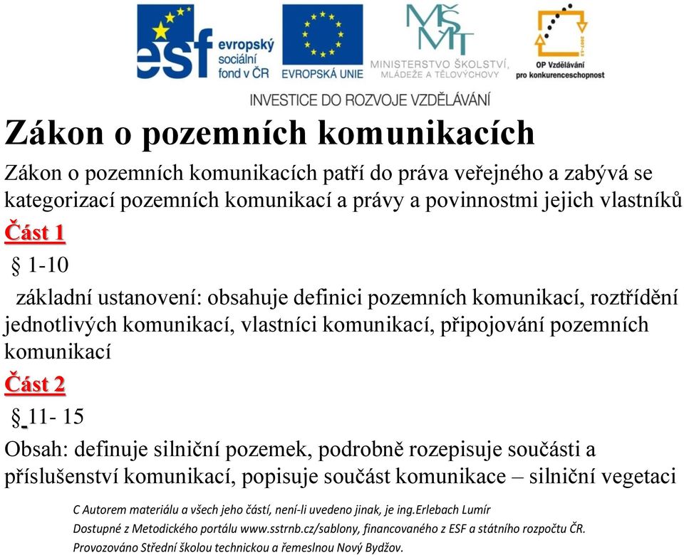 jednotlivých komunikací, vlastníci komunikací, připojování pozemních komunikací Část 2 11-15 Obsah: definuje