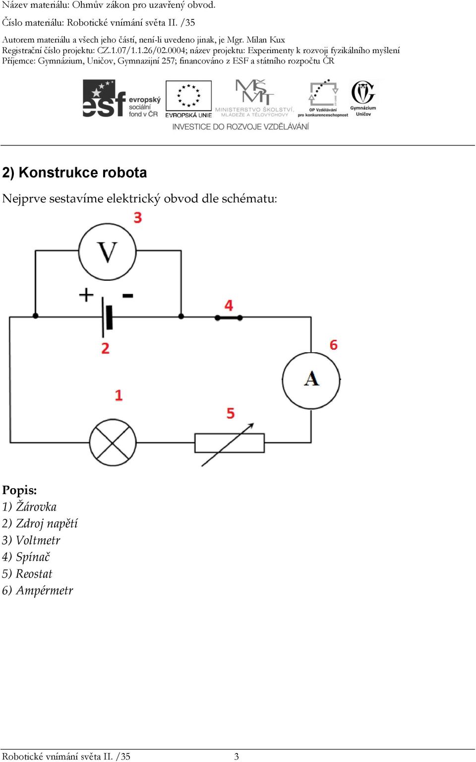 Žárovka 2) Zdroj napětí 3) Voltmetr 4)