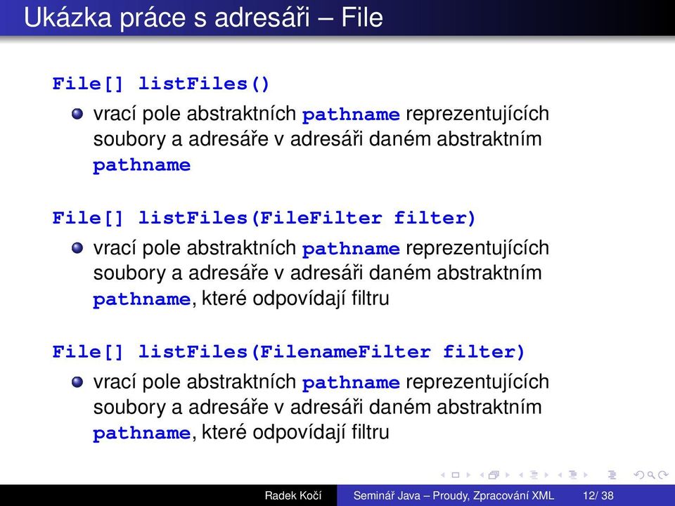 danщm abstraktnэm pathname, kterщ odpovэdajэ filtru File[] listfiles(filenamefilter filter) vracэ pole abstraktnэch pathname