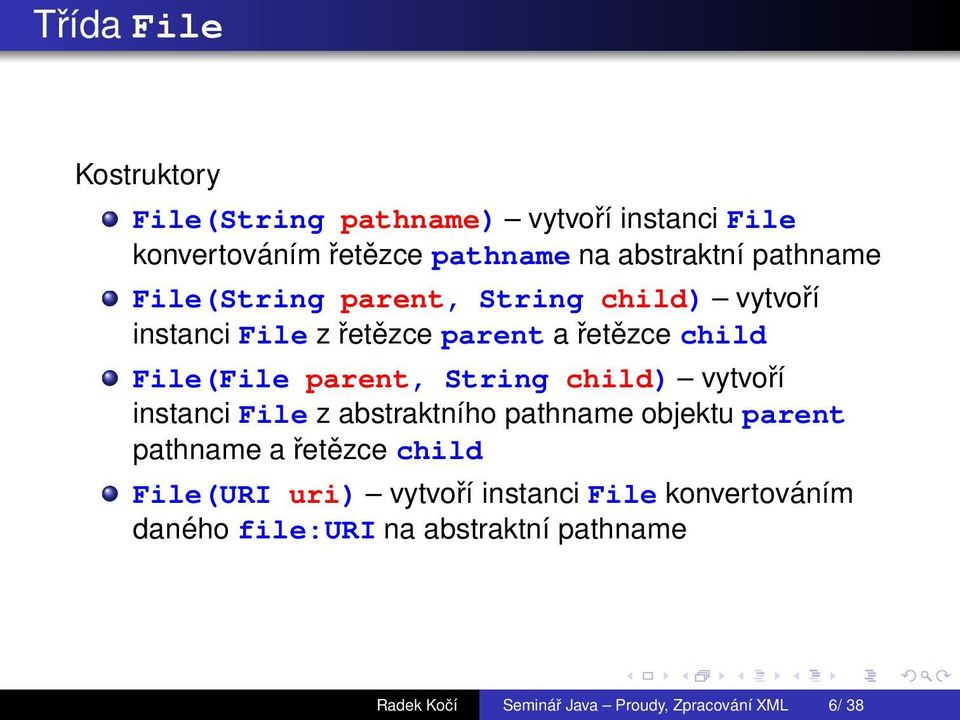 String child) vytvoэ instanci File z abstraktnэho pathname objektu parent pathname a etzce child File(URI uri)